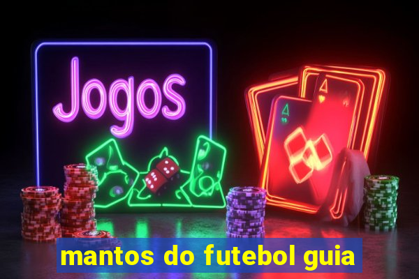 mantos do futebol guia